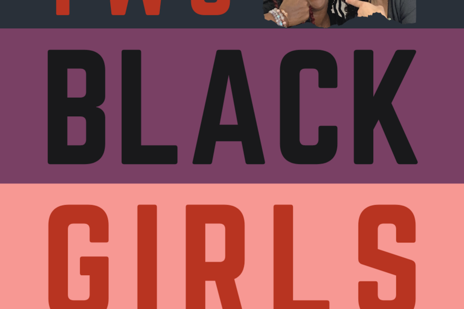 the words Two Black Girls Talk about Everything and an image of Dianne Bondy and Yogi Dee